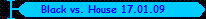 Black vs. House 17.01.09